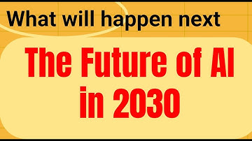 The Future of AI in 2030: What Will Happen Next? | AI & Automation Unveiled