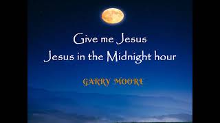 Watch Garry Moore Jesus In The Midnight Hour video