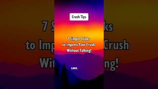 7 Simple Tricks To Impress Your Crush Without Talking