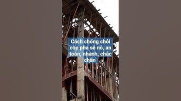 cách chống chỏi cốp pha sê nô,an toàn, nhanh, chắc chắn. kỹ thuật, cách thi công, xây dựng