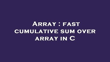 Array : fast cumulative sum over array in C