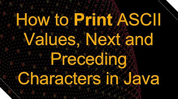 How to Print ASCII Values, Next and Preceding Characters in Java