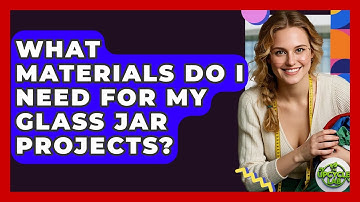 What Materials Do I Need for My Glass Jar Projects? - The Upcycle Lab