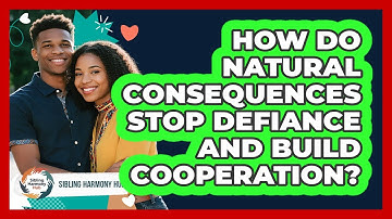 How Do Natural Consequences Stop Defiance And Build Cooperation? - Sibling Harmony Hub