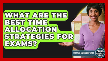 What Are The Best Time Allocation Strategies For Exams? - Steps to Sophomore Year