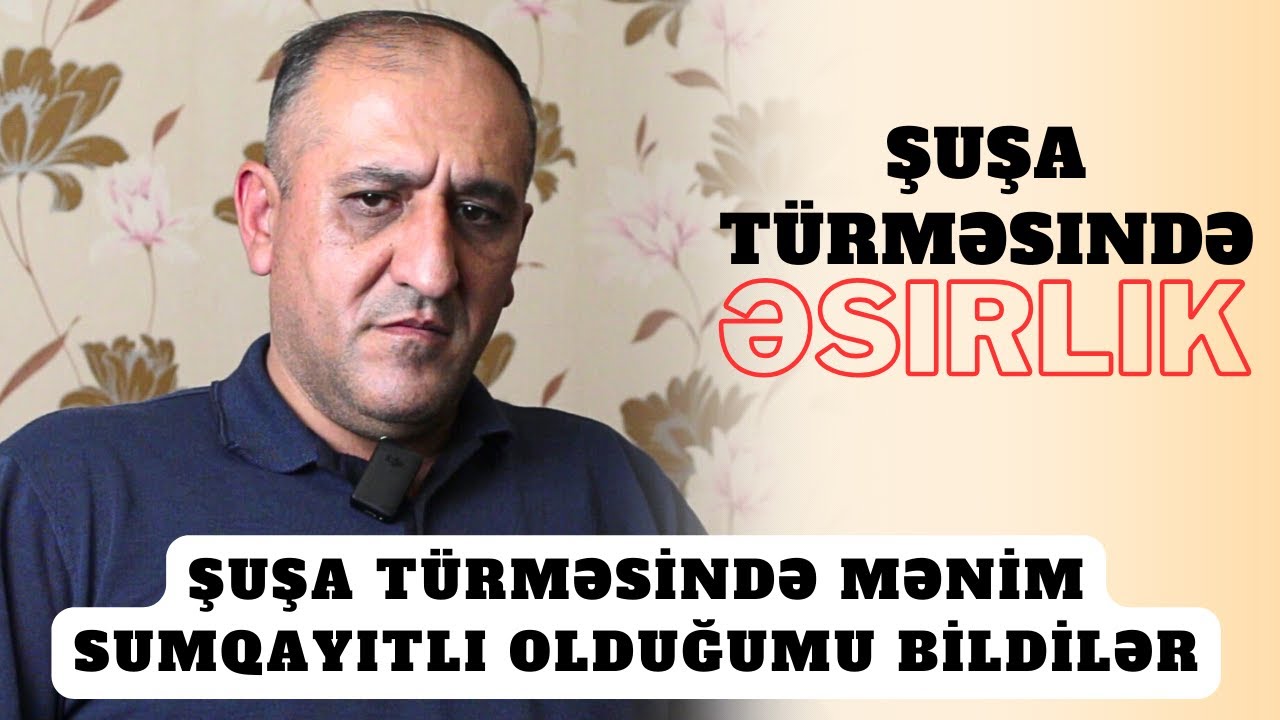 Sumqayıtlı Həbibin Şuşa Türməsində İşgəncəli Əsirlik günləri