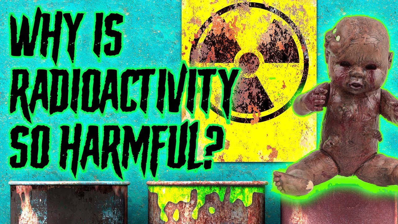 Why is radioactivity so harmful to humans and the environment? YouTube