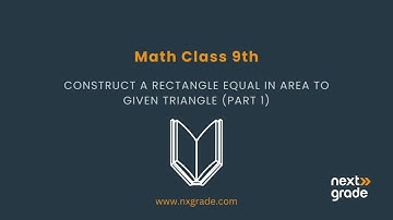 Constructing a Rectangle Equal in Area to a Given Triangle (Part 1) | Grade 9 Math | Lecture 51