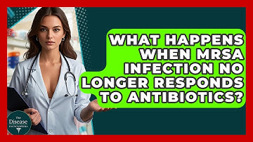 What Happens When MRSA Infection No Longer Responds To Antibiotics? - The Disease Encyclopedia