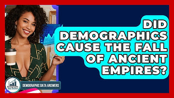 Did Demographics Cause The Fall Of Ancient Empires? - Demographic Data Answers