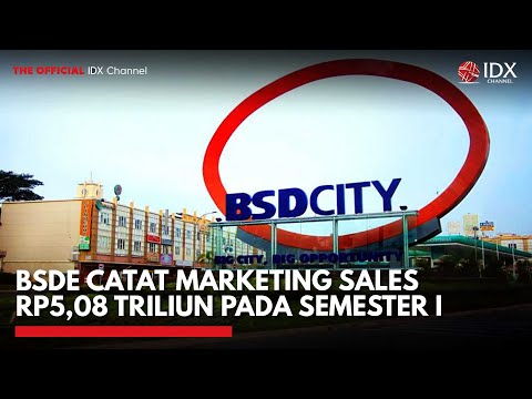 BSDE Catat Marketing Sales Rp5,08 Triliun pada Semester I | IDX CHANNEL