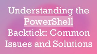 Information Understanding the PowerShell Backtick: Common Issues and Solutions Update