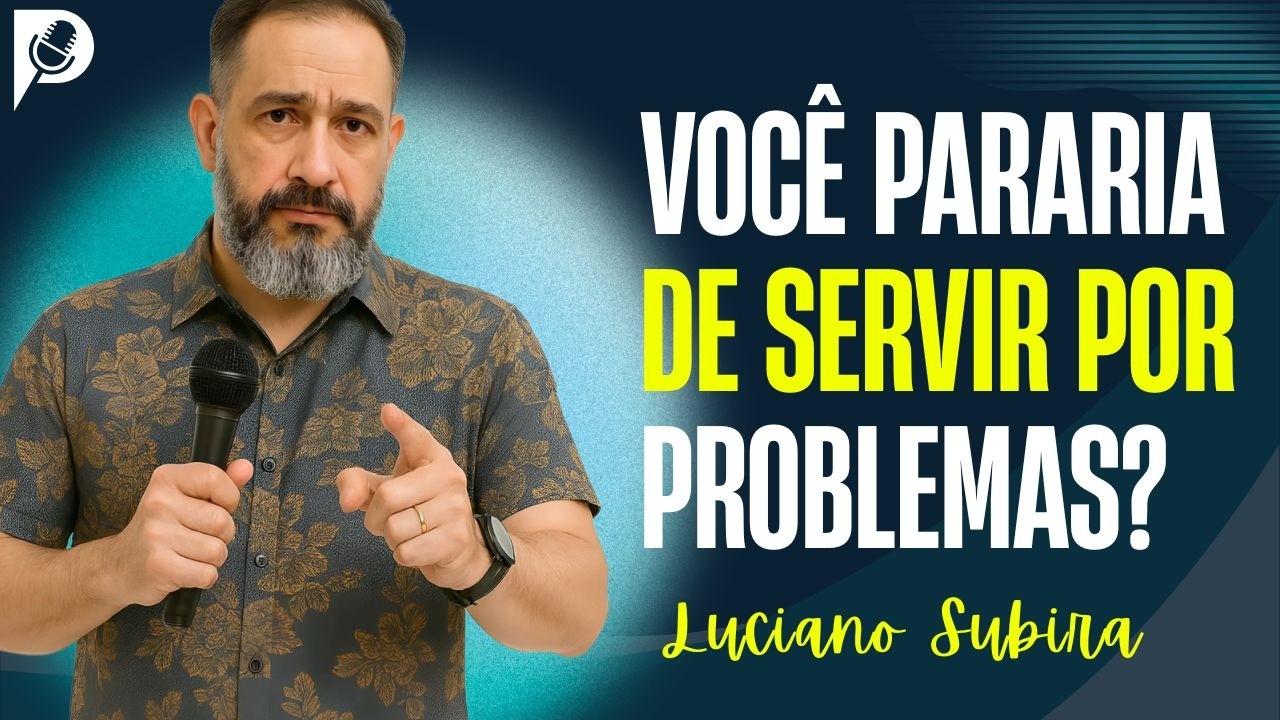 Vale a Pena Servir Quando Ninguém Reconhece? | Luciano Subira