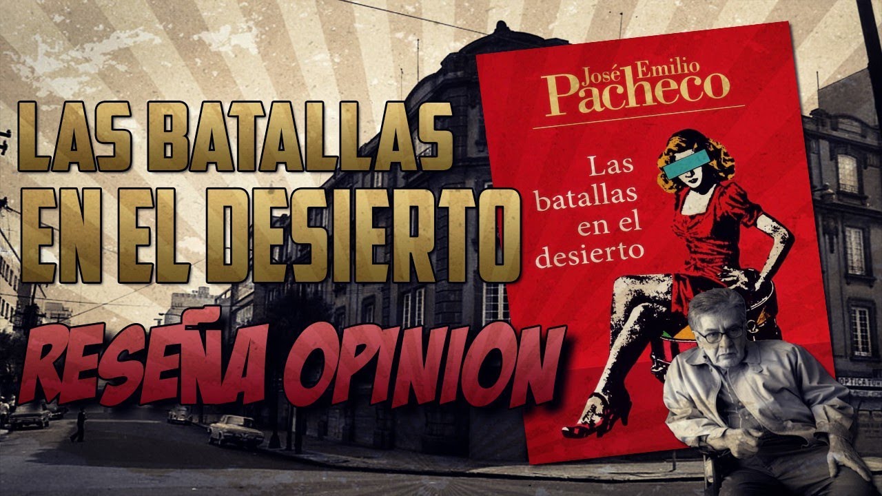 JOSE EMILIO PACHECO : LAS BATALLAS EN EL DESIERTO RESEÑA/OPINIÓN - YouTube