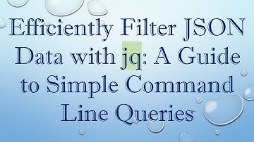 Efficiently Filter JSON Data with jq: A Guide to Simple Command Line Queries