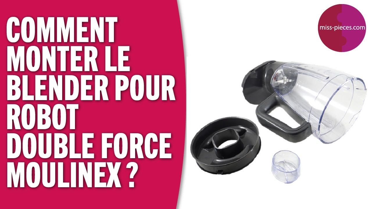 Comment monter le blender complet pour robot Double Force de Moulinex