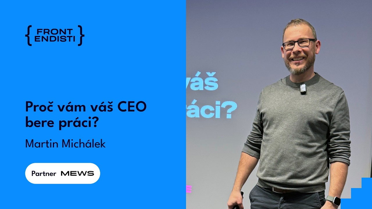 Martin Michálek - Proč vám váš CEO bere práci?