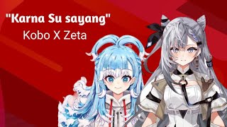 Karna Su sayang - [Switching vocal] Kobo Kanaeru X Vestia Zeta