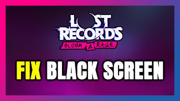 How to FIX Lost Records: Bloom & Rage Black Screen!