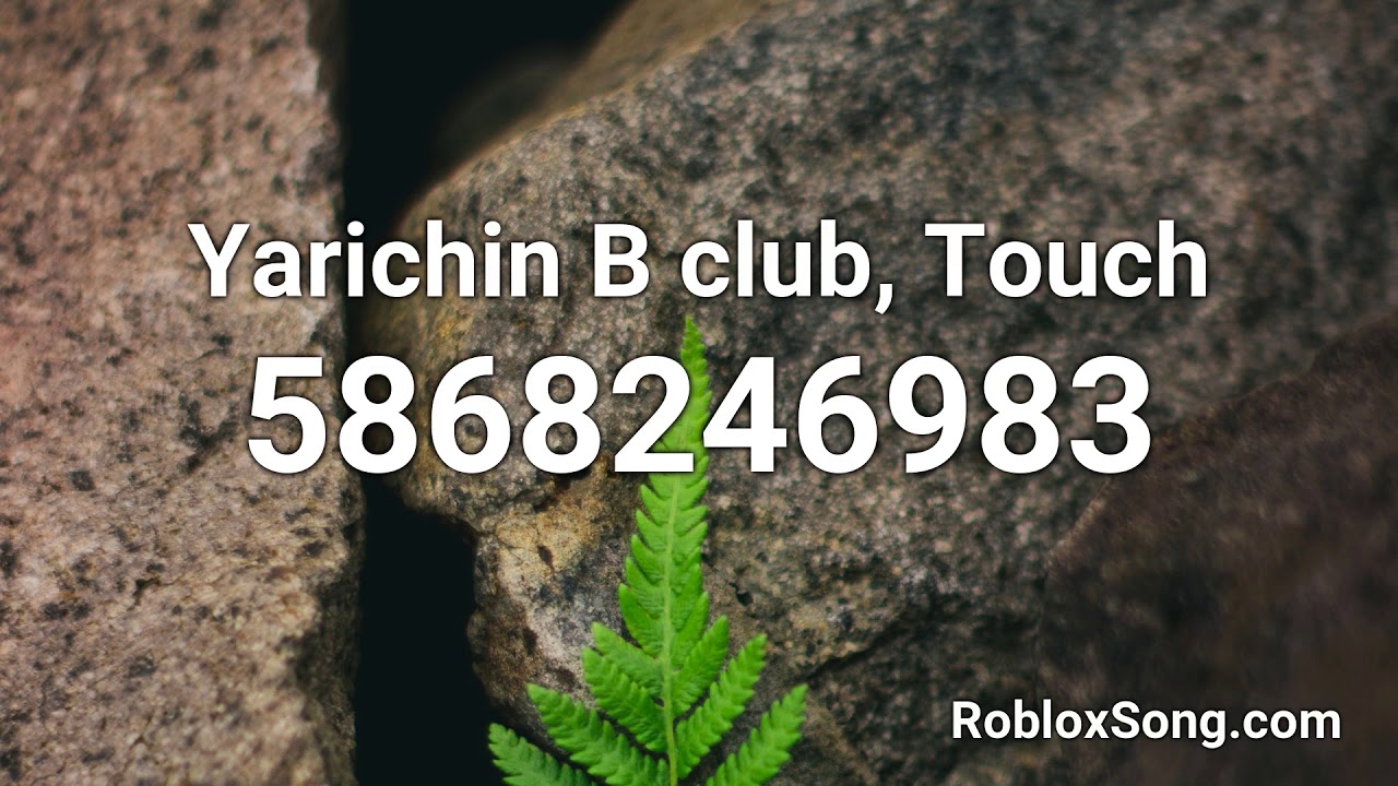 Yarichin B Club Touch Roblox Id Roblox Music Code Youtube - no u roblox id
