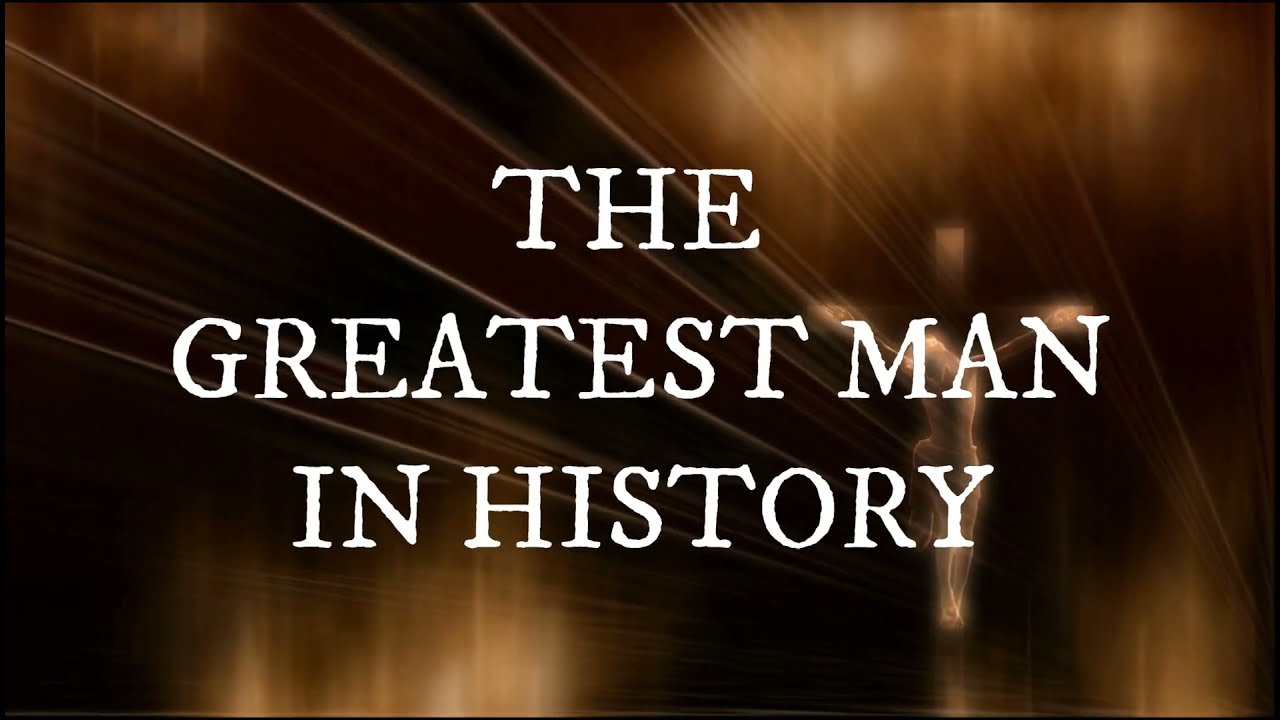 JESUS The Greatest Man In History YouTube JESUS The Greatest Man In History YouTube