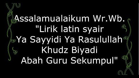 Lirik Latin Syair Ya Sayyidi Ya Rasulullah Khudz Biyadi - Abah Guru Sekumpul