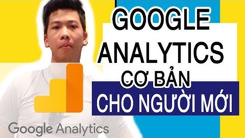 [cơ bản] TÌM HIỂU GOOGLE ANALYTICS Hướng dẫn người mới bắt đầu | cho người không biết gì