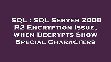 SQL : SQL Server 2008 R2 Encryption Issue, when Decrypts Show Special Characters