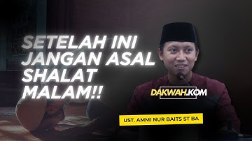 JANGAN ABAIKAN INI SEBELUM SHOLAT MALAM - USTADZ AMMI NUR BAITS ST BA