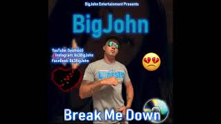 BigJohn - Break Me Down