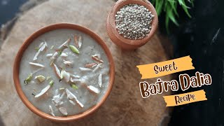 Sweet Bajra Daliya Recipe |Bajra Daliya |Bajra Daliya for Kids| Nutritious Millet Dessert Recipe