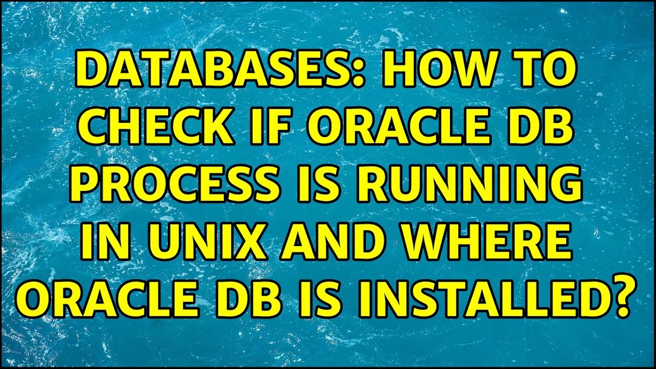 Databases How To Check If Oracle DB Process Is Running In Unix And databases-how-to-check-if-oracle-db-process-is-running-in-unix-and