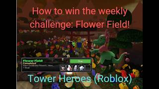 How to win the new Weekly Challenge: Flower Field! Tower Heroes ( Roblox )