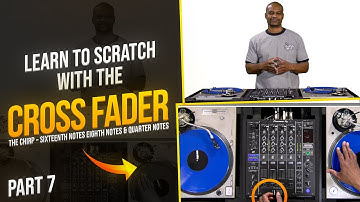 How I Learned to Scratch With the Cross Fader - The Chirp (Part 7)