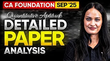Quantitative Aptitude DETAILED PAPER ANALYSIS | CA Foundation Sep 2025 | Shivani Sharma