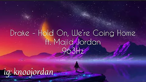 (963Hz) Drake - Hold On, We’re Going Home ft. Majid Jordan