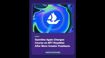 OpenSea Again Changes Course on NFT Royalties After More Creator Pushback | Meta House NFTnews