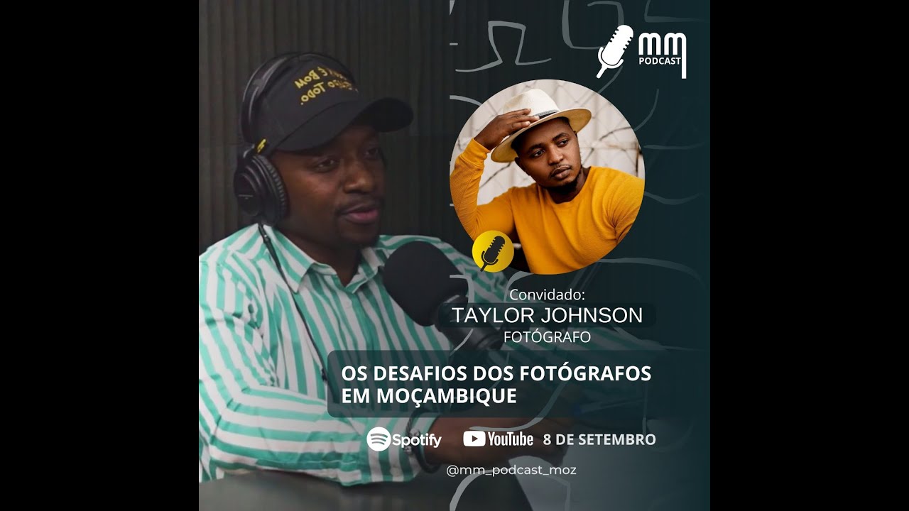 Os desafios dos Fotógrafos em Moçambique | Taylor Johnson | MM PODCAST MOZ Ep#5