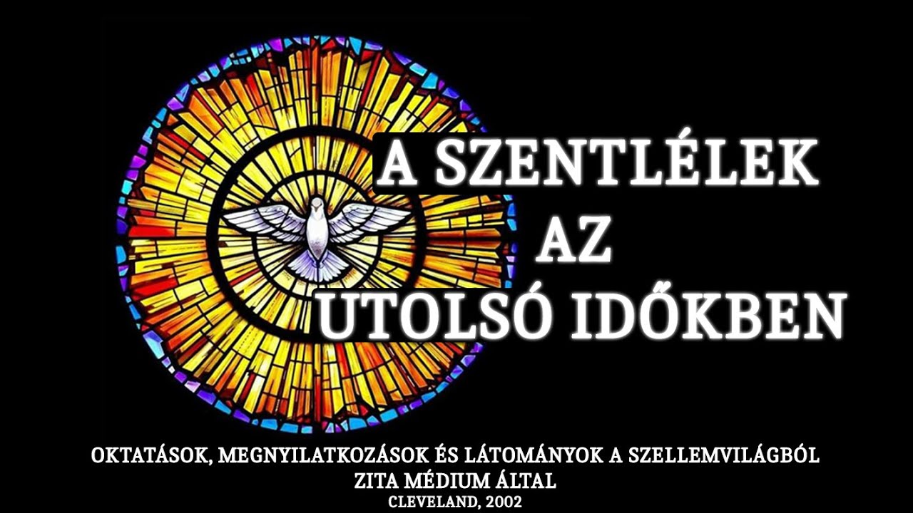 A SZENTLÉLEK AZ UTOLSÓ IDŐKBEN - ZITA MÉDIUM ÁLTAL