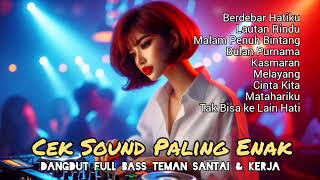 Download Lagu Cek Sound Paling || Enak Dangdut Full Bass Teman Santai dan Kerja MP3