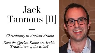 Jack Tannous [II]: Christianity in Arabia | Does the Qur'an Know an Arabic Translation of the Bible?