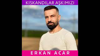 Erkan Acar - Kıskandılar Aşkımızı  Resimi