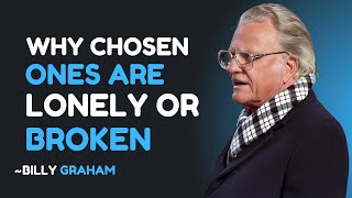 Why Chosen Ones are Lonely or Broken – A Powerful Motivational Speech by Billy Graham
