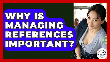 Why Is Managing References Important? - Job Success Network