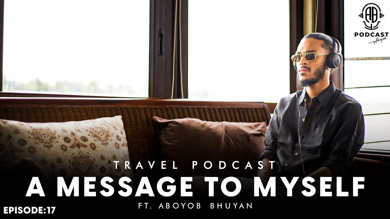 a-message-to-myself-assamese-podcast-ft-aboyob-bhuyan-episode-17