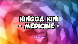 Medicine - Hingga Kini (Lirik Lagu)