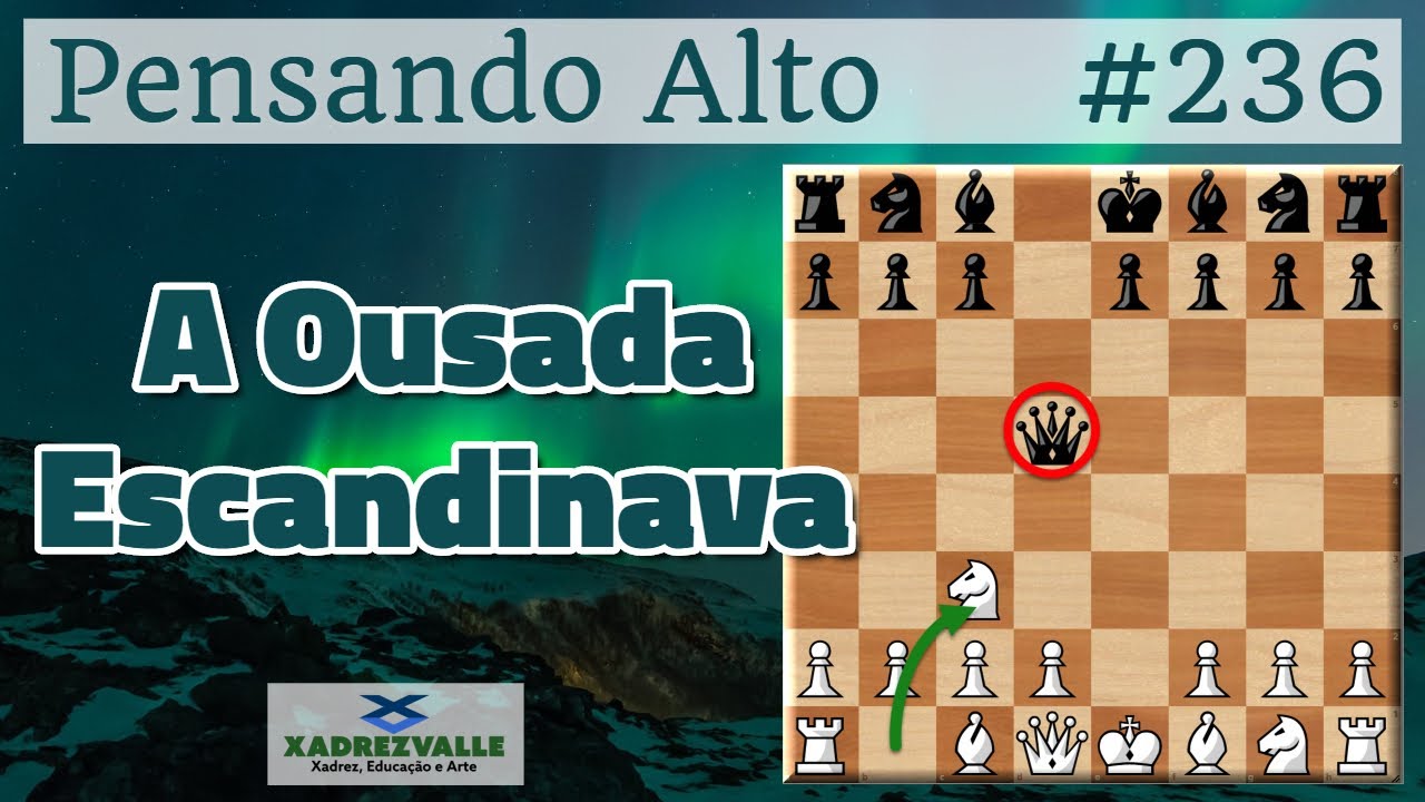 A Ousada Escandinava  [Xadrez] Pensando Alto #236