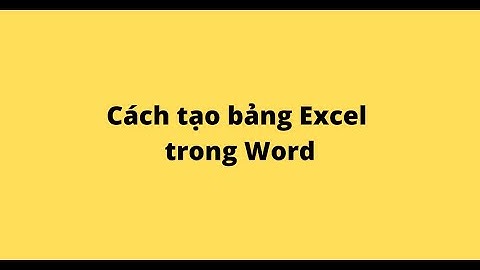 Cách tạo bảng Excel trong Word