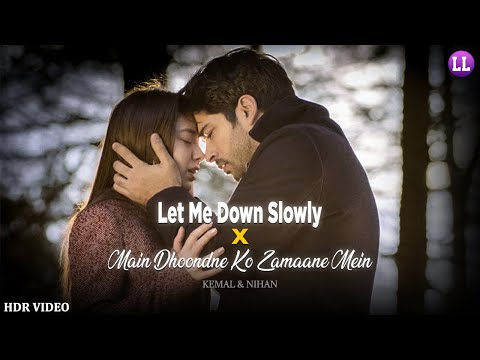 Let Me Down Slowly x Main Dhoondne Ko - Kemal & Nihan (Fan-Made HDR Music Video) Edited By @LoveLofi