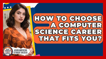 How To Choose A Computer Science Career That Fits You? - Asian American Student Success
